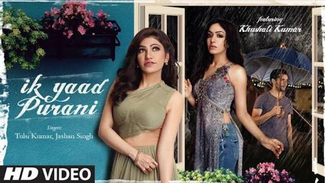 Ik Yaad Purani Song Feat. Khushali Kumar _ Tulsi Kumar, Jashan Singh _ Shaarib T_HD