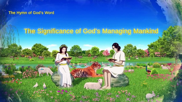 A Hymn of God's Word The Significance of God's Managing Mankind | The Church of Almighty God
