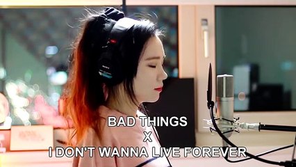 Bad Things   I Don't Wanna Live Forever