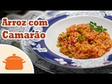 Como Fazer Arroz com Camarão - Receita Prática e Fácil