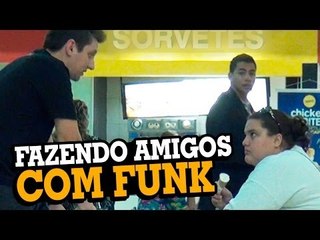 FAZENDO AMIGOS COM FUNK - Stupidshow