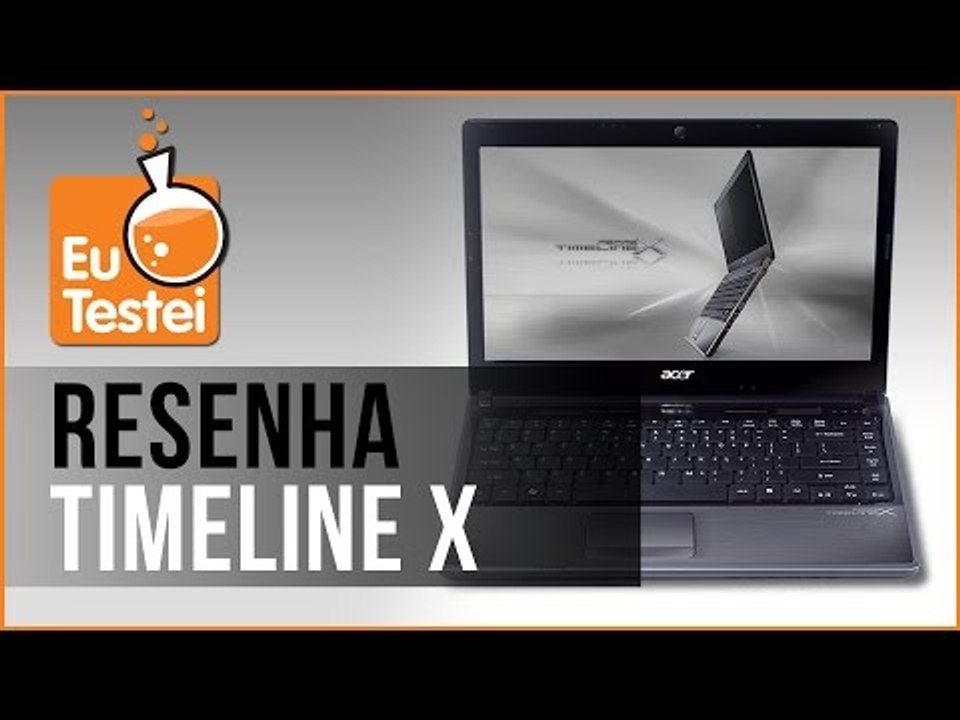 Notebook Acer Timeline X - Vídeo Resenha EuTestei Brasil