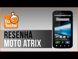 Motorola Atrix MB860 Smartphone - Vídeo Resenha EuTestei Brasil