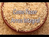 Como Fazer Arroz Integral - Dicas e Truques