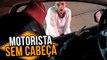 MOTORISTA SEM CABEÇA (HEADLESS DRIVER | PRANK)