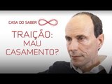 Traição é sinônimo de mau casamento? | Luiz Alberto Hanns