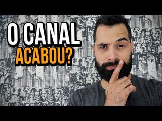 O CANAL ACABOU?
