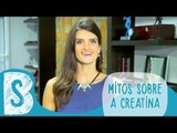 SUPLEMENTOS ALIMENTARES: SAIBA MAIS SOBRE OS MITOS  DA CREATINA