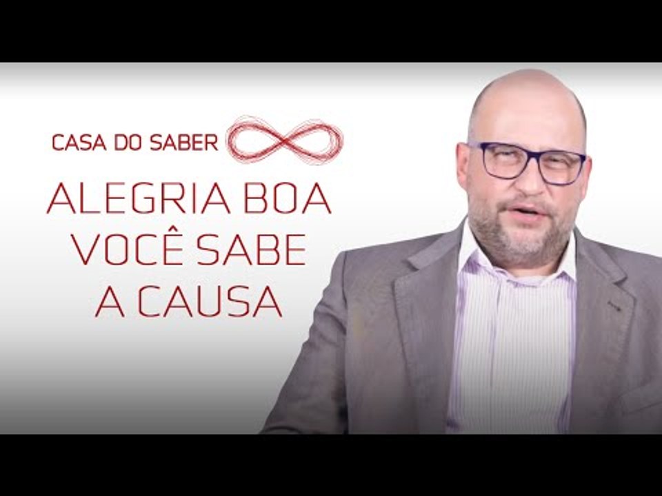 Alegria boa você sabe a causa | Clóvis de Barros Filho