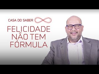 Felicidade não tem fórmula | Clóvis de Barros Filho