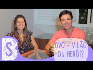 OVO - VILÃO OU HERÓI?