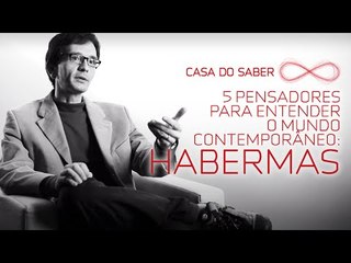 Cinco pensadores para entender o mundo contemporâneo: Habermas | Luís Mauro Sá Martino