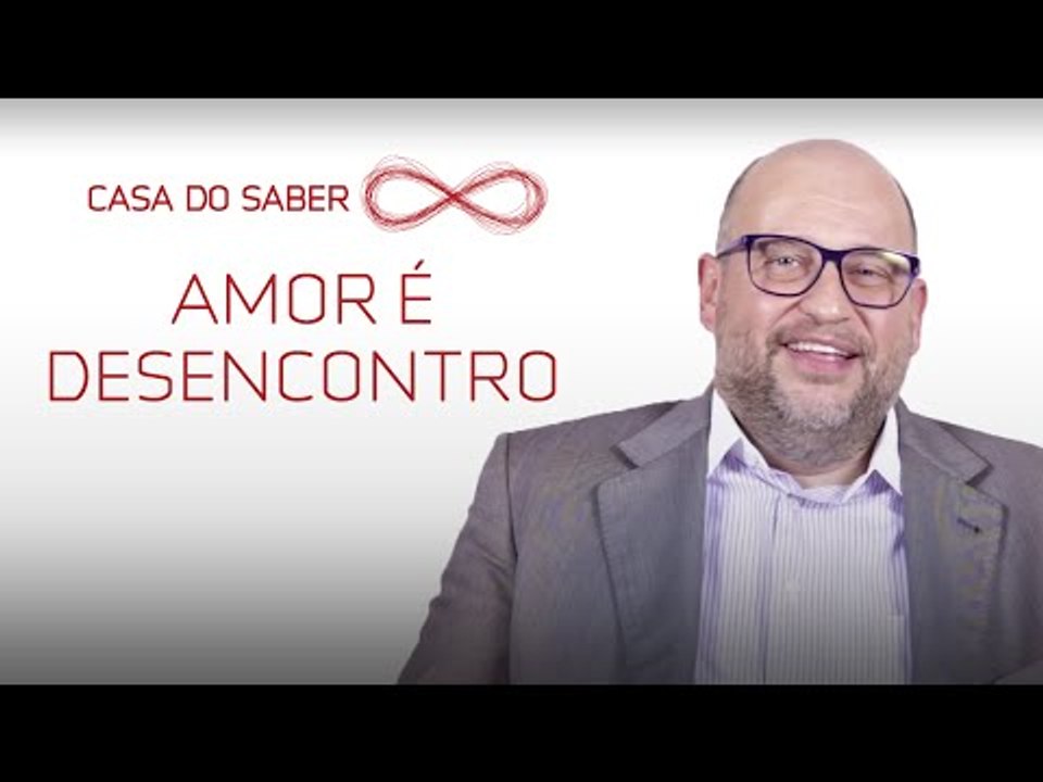 Amor é desencontro. | Clóvis de Barros Filho