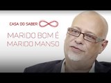 Marido bom é marido manso | Luiz Felipe Pondé