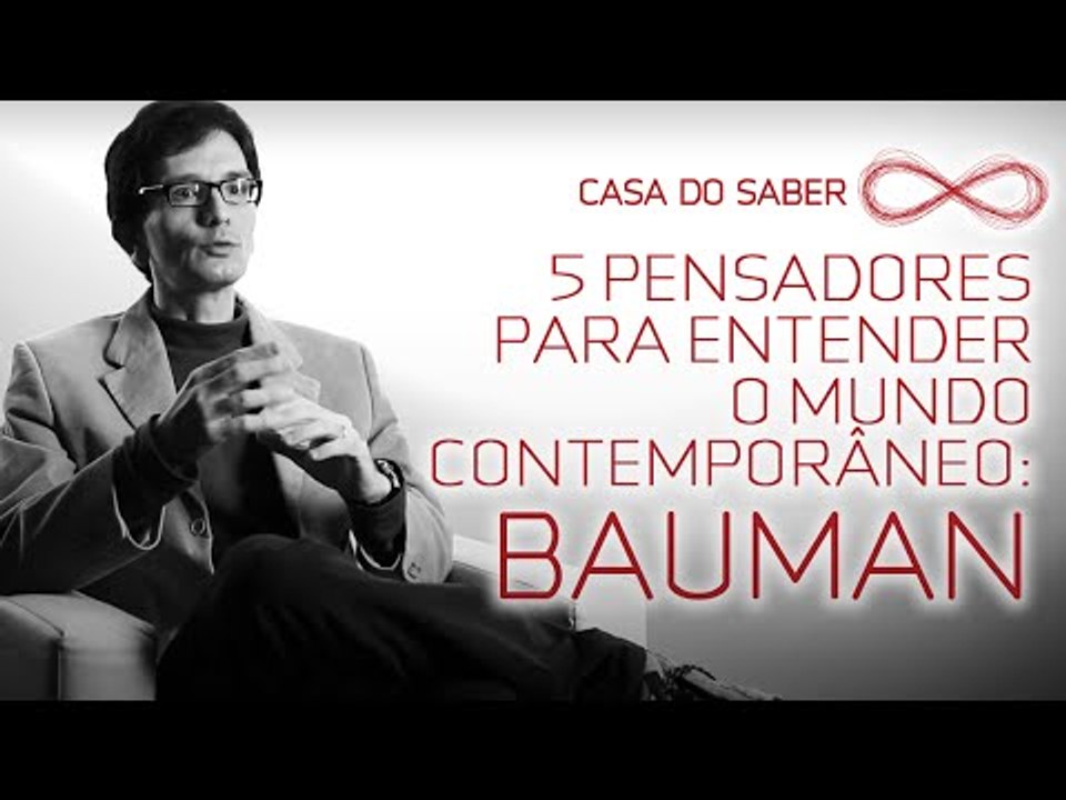 Cinco pensadores para entender o mundo - Bauman: o mundo líquido | Luís Mauro Sá Martino