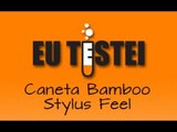 Caneta Bamboo Stylus Feel - Resenha Brasil