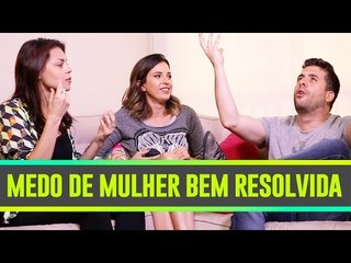 HOMEM TEM MEDO de MULHER BEM RESOLVIDA com Mau Meirelles e Bruna Louise - EP #01