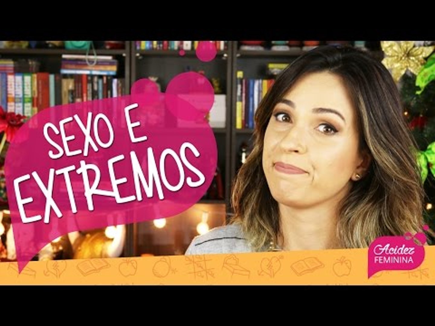 MULHER, SEXO e EXTREMOS