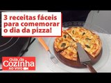 3 receitas fáceis para comemorar o dia da pizza! - Guia da Cozinha Ao Vivo (10/07/2017)