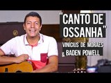 Vinícius de Moraes e Baden Powell - Canto de Ossanha (como tocar - aula de violão)