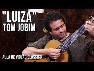 Tom Jobim - Luiza (como tocar - aula de violão clássico)