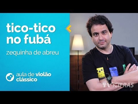 Zequinha de Abreu - Tico-Tico no Fubá (como tocar - aula de violão clássico )