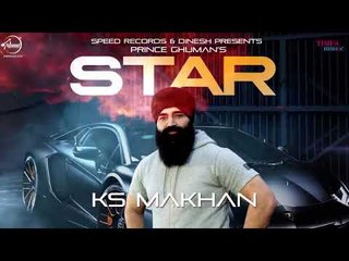 Star (Full Video ) | KS Makhan | Prince Ghuman | Latest Punjabi Song 2018