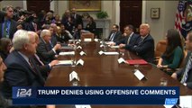 i24NEWS DESK | Trump denies using offensive comments | Saturday, January 13th 2018