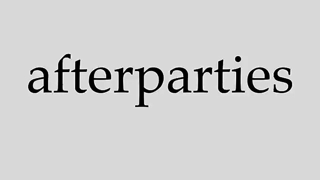 How to Pronounce afterparties