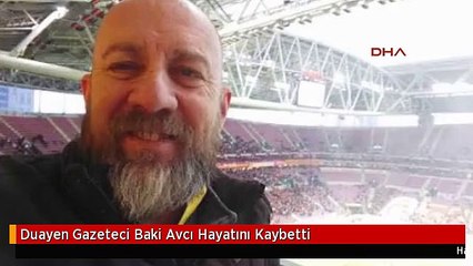 Duayen Gazeteci Baki Avcı Hayatını Kaybetti