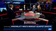 THE RUNDOWN | Greenblatt meets Mideast quartet envoys | Wednesday, January 17th 2018