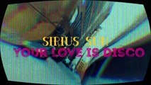 Your Love Is Disco ft Zy Films - Sirius sun