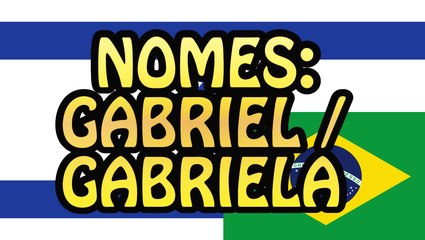 Nomes: Gabriel / Gabriela e mais!