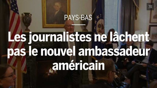 Aux Pays-Bas, les journalistes ne lâchent pas le nouvel ambassadeur américain