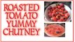 How To Make Yummy Chutney With Roasted Tomato- Tomato chutney with chili and Onion