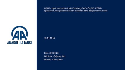 Uşak merkezli FETÖ operasyonu - Gözaltına alınan 9 şüpheli daha adliyeye gönderildi