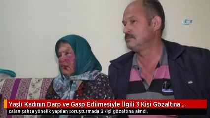 Yaşlı Kadının Darp ve Gasp Edilmesiyle İlgili 3 Kişi Gözaltına Alındı