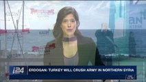 i24NEWS DESK | Erdogan: Turkey will crush army in Northen Syria | Monday, January 15th 2018