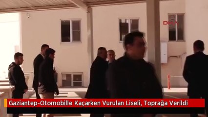 Gaziantep-Otomobille Kaçarken Vurulan Liseli, Toprağa Verildi