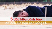 5 dấu hiệu cảnh báo đã đến lúc bạn nên sống FA