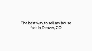 Sell my house fast in Denver CO