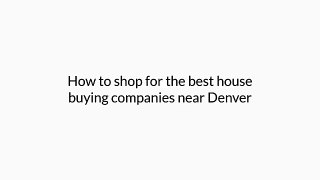 Finding the best House Buying Companies near Denver
