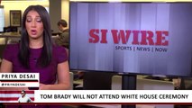 Tom Brady Will Not Attend White House Ceremony With President Trump | SI Wire | Sports Illustrated
