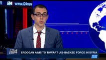 i24NEWS DESK | Erdogan aims to thwart U.S.-backed force in Syria | Monday, January 15th 2018