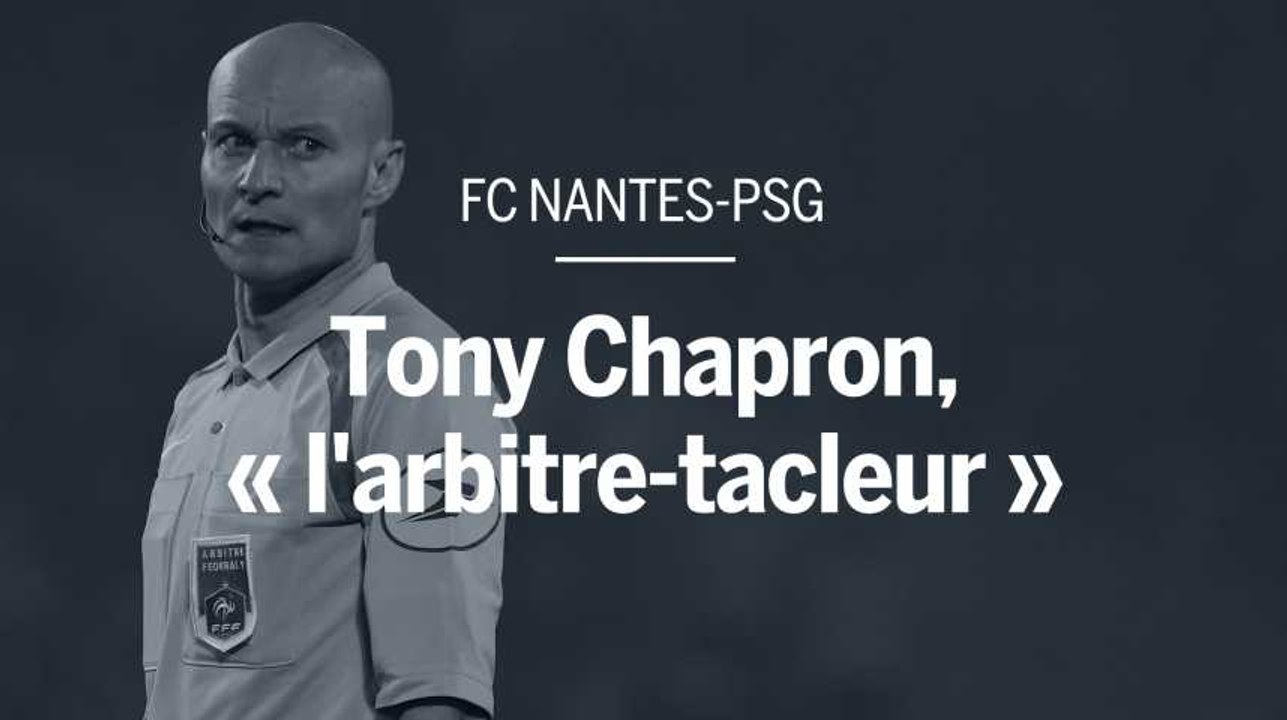 FC Nantes-PSG : Tony Chapron, « l’arbitre-tacleur »