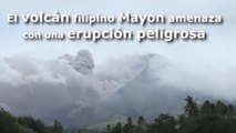El volcán filipino Mayon amenaza con una erupción peligrosa