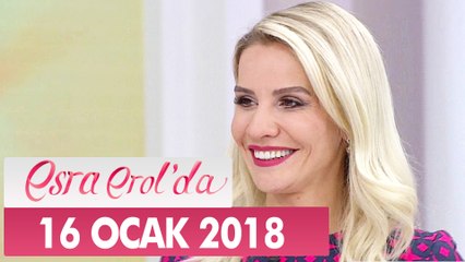 Esra Erol'da 16 Ocak 2018 Salı - Tek Parça