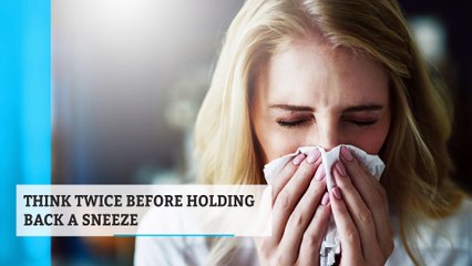 Think Twice Before Holding Back a Sneeze