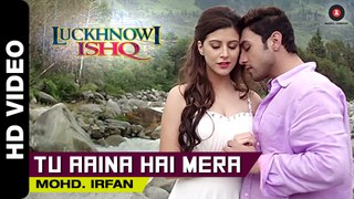 Tu Aaina Hai Mera Official Video  Luckhnowi Ishq  Mohd. Irfan  Adhyayan & Karishma
