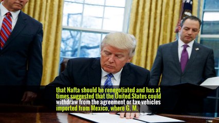 G.M. Chief Cautions Trump Administration on Upending Nafta